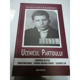 VIATA LUI CEAUSESCU - vol 1 - UCENICUL PARTIDULUI 